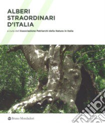 Alberi straordinari d'Italia. Ediz. illustrata libro di Associazione Patriarchi della natura in Italia (cur.)