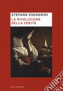 La rivoluzione della verità libro di Esengrini Stefano