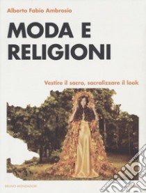 Moda e religioni. Vestire il sacro, sacralizzare il look libro di Ambrosio Alberto Fabio