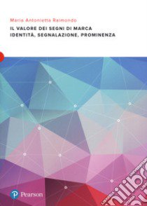 Il valore dei segni di marca. Identità, segnalazione e prominenza libro di Raimondo Maria Antonietta