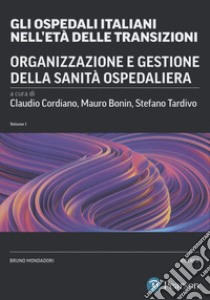 Gli ospedali italiani nell'età delle transizioni. Vol. 1 libro di Cordiano C. (cur.); Bonin M. (cur.); Tardivo S. (cur.)
