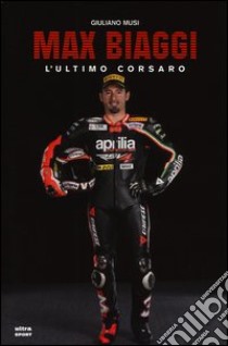 Max Biaggi. L'ultimo corsaro libro di Musi Giuliano