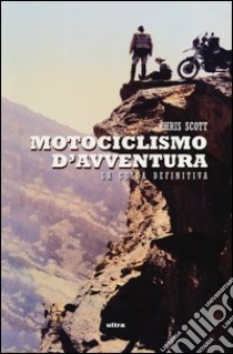 Motociclismo d'avventura libro di Scott Chris