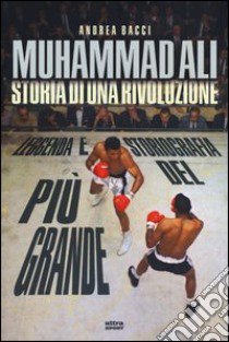 Muhammad Ali. Storia di una rivoluzione libro di Bacci Andrea