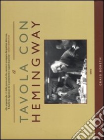 A tavola con Hemingway libro di Boreth Craig