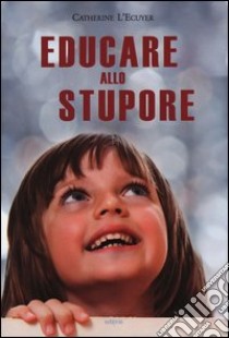 Educare allo stupore libro di L'Ecuyer Catherine