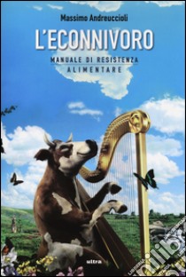 L'econnivoro. Manuale di resistenza alimentare libro di Andreuccioli Massimo