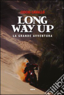 Long way up. La grande avventura libro di Cavallo Ciocio