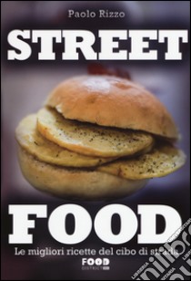 Street food. Le migliori ricette del cibo di strada. Ediz. illustrata libro di Rizzo Paolo