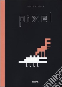 Pixel libro di Risuleo Fulvio