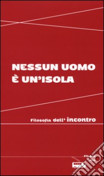 Nessun uomo è un'isola. Filosofia dell'incontro libro di Arnaldi V. (cur.)