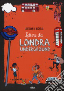 Lettere da Londra underground libro di De Michelis Loredana