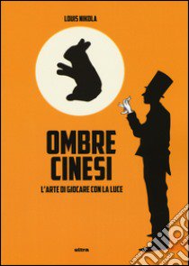 Ombre cinesi. L'arte di giocare con la luce libro di Nikola Louis