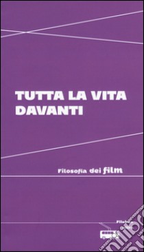 Tutta la vita davanti. Filosofia dei film libro di Arnaldi V. (cur.)