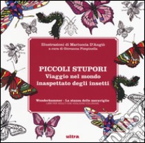 Piccoli stupori. Viaggio nel mondo inaspettato degli insetti. Wunderkammer, la stanza delle meraviglie. Ediz. illustrata libro di Pimpinella G. (cur.)