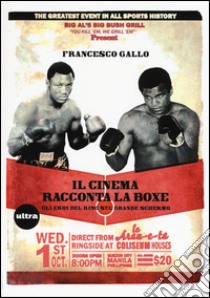 Il cinema racconta la boxe. Gli eroi del ring sul grande schermo libro di Gallo Francesco