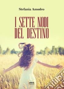 I sette nodi del destino libro di Amodeo Stefania