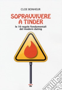 Sopravvivere a Tinder. Le 10 regole fondamentali del modern dating libro di Bonheur Cloe