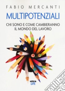 Multipotenziali. Chi sono e come cambieranno il mondo libro di Mercanti Fabio