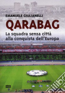 Qarabag. La squadra senza città alla conquista dell'Europa libro di Giulianelli Emanuele