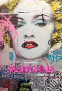 Madonna. L'icona del pop libro di Arnaldi Valeria