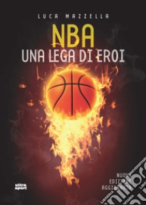 NBA. Una lega di eroi. Nuova ediz. libro di Mazzella Luca