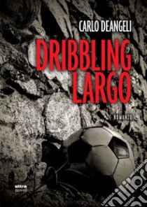 Dribbling largo libro di Deangeli Carlo