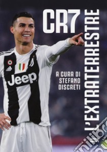 CR7 l'extraterrestre libro di Discreti S. (cur.)