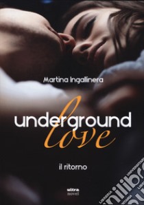 Underground love. Il ritorno libro di Ingallinera Martina