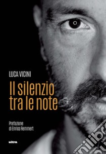 Il silenzio tra le note libro di Vicini Luca