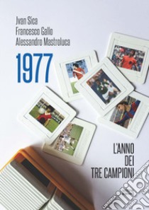 1977. L'anno dei tre campioni libro di Sica Jvan; Gallo Francesco; Mastroluca Alessandro