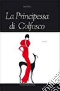 La principessa di Colfosco libro di Rossi Mino