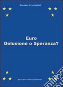 Euro. Delusione o speranza? libro di Avantaggiati Giuseppe