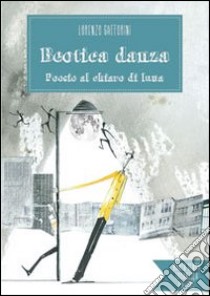 Beotica danza. Poesie al chiaro di luna libro di Gafforini Lorenzo