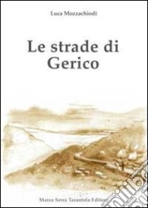 Le strade di Gerico libro di Mozzacchiodi Luca