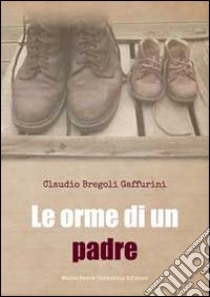 Le orme di un padre libro di Bregoli Gaffurini Claudio