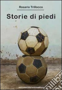 Storie di piedi libro di Trillocco Rosario