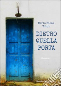 Dietro quella porta libro di Volpi Maria Elena