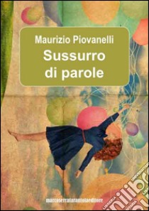 Sussurro di parole libro di Piovanelli Maurizio