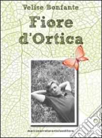 Fiore d'ortica libro di Bonfante Velise