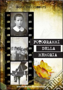 Fotogrammi della memoria libro di Pellizzari Bona