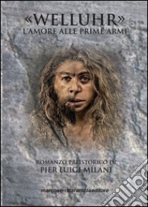 Welluhr. L'amore alle prime armi libro di Milani Pier Luigi