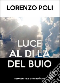 Luce al di là del buio libro di Poli Lorenzo