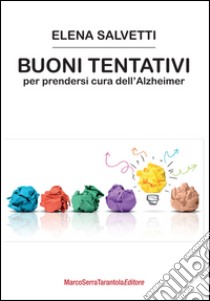 Buoni tentativi per prendersi cura dell'Alzheimer libro di Salvetti Elena