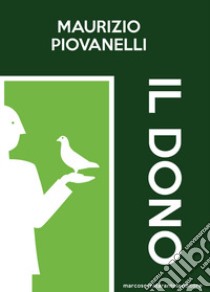 Il dono libro di Piovanelli Maurizio