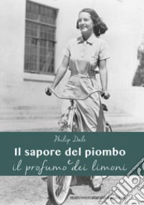 Il sapore del piombo e il profumo dei limoni libro di Dale Philip