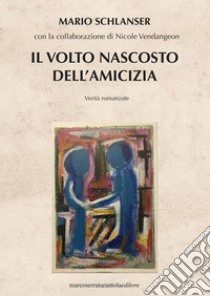 Il volto nascosto dell'amicizia libro di Schlanser Mario; Vendangeon Nicole