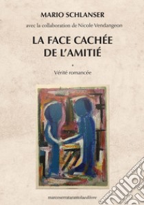 La face cachée de l'amitié libro di Schlanser Mario; Vendangeon Nicole