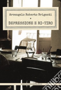 Depressione e ri-tiro libro di Briganti Arcangelo Roberto