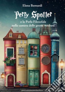 Perry Spotter e la Perla Filosofale nella camera delle grotte turchesi libro di Bernardi Elena